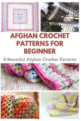 Afghan Crochet Patterns for Beginner: 8 Beautiful Afghan Crochet Patterns - Teague, April