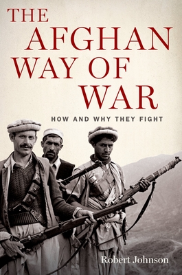 Afghan Way of War: How and Why They Fight - Johnson, Robert