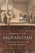 Afghanistan: A History from 1260 to the Present