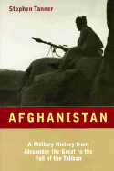 Afghanistan: A Military History from Alexander the Great to the Present - Tanner, Stephen