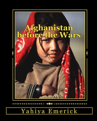 Afghanistan before the Wars - Powell, Luke (Photographer), and Emerick, Yahiya