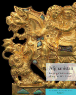 Afghanistan: Forging Civilizations Along the Silk Road