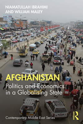 Afghanistan: Politics and Economics in a Globalising State - Ibrahimi, Niamatullah, and Maley, William