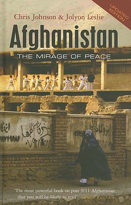 Afghanistan: The Mirage of Peace - Johnson, Chris, Ma, MD, and Leslie, Jolyon