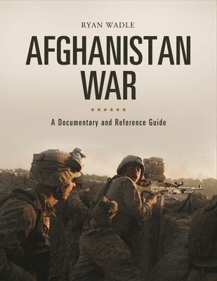 Afghanistan War: A Documentary and Reference Guide - Wadle, Ryan