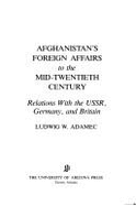 Afghanistan's Foreign Affairs to the Mid-Twentieth Century: Relations with the USSR, Germany, and Britain