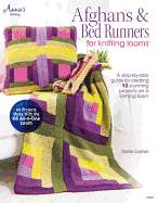 Afghans & Bed Runners for Knitting Looms: A Step-By-Step Guide for Creating 12 Stunning Projects on a Knitting Loom