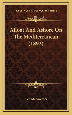 Afloat and Ashore on the Mediterranean (1892) - Meriwether, Lee