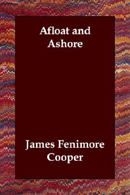 Afloat and Ashore - Cooper, James Fenimore