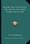 Afloat On The Pacific Or, Notes Of Three Years Life At Sea