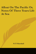 Afloat On The Pacific Or, Notes Of Three Years Life At Sea