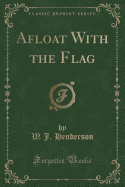 Afloat with the Flag (Classic Reprint)