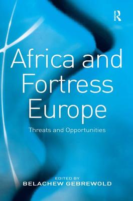 Africa and Fortress Europe: Threats and Opportunities - Gebrewold, Belachew (Editor)