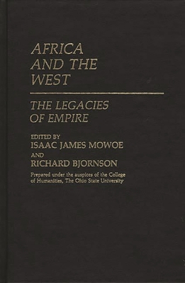 Africa and the West: The Legacies of Empire - Mowoe, Isaac (Editor)