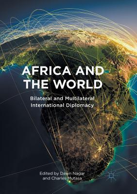 Africa and the World: Bilateral and Multilateral International Diplomacy - Nagar, Dawn (Editor), and Mutasa, Charles (Editor)