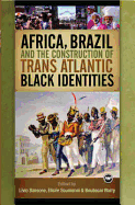 Africa, Brazil and the Construction of Trans Atlantic Black Identities - Adama, Onyanta, and Nzeadibe, Thaddeus Chidi