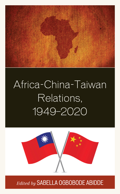 Africa-China-Taiwan Relations, 1949-2020 - Abidde, Sabella Ogbobode (Editor), and Chen, Yen-Hsin (Contributions by), and Ilo, Saidat (Contributions by)