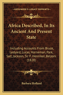 Africa Described, In Its Ancient And Present State: Including Accounts From Bruce, Ledyard, Lucas, Horneman, Park, Salt, Jackson, Sir F. Henniker, Belzoni (1828)