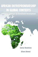 Africa Entrepreneurship in Global Contexts: Enterprise Solutions to Sustainable Development - Ahmed, Allam (Editor), and Nwankwo, Sonny (Editor)