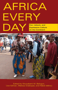 Africa Every Day: Fun, Leisure, and Expressive Culture on the Continent