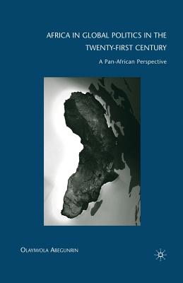 Africa in Global Politics in the Twenty-First Century: A Pan-African Perspective - Abegunrin, Olayiwola