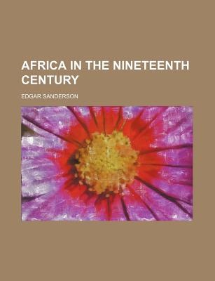 Africa in the Nineteenth Century - Sanderson, Edgar