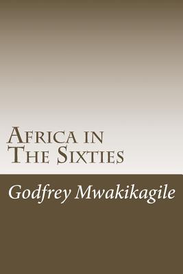 Africa in The Sixties - Mwakikagile, Godfrey