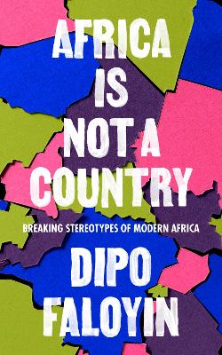Africa Is Not A Country: Breaking Stereotypes of Modern Africa - Faloyin, Dipo