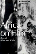 Africa on Film: Beyond Black and White - Cameron, Kenneth M