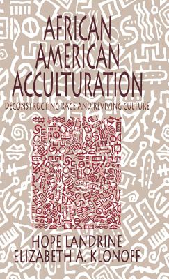 African American Acculturation: Deconstructing Race and Reviving Culture - Landrine, Hope, Dr., PhD, and Klonoff, Elizabeth Adele
