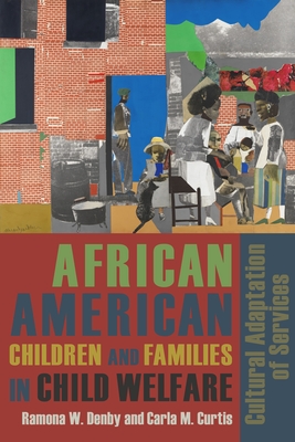 African American Children and Families in Child Welfare: Cultural Adaptation of Services - Denby, Ramona, and Curtis, Carla