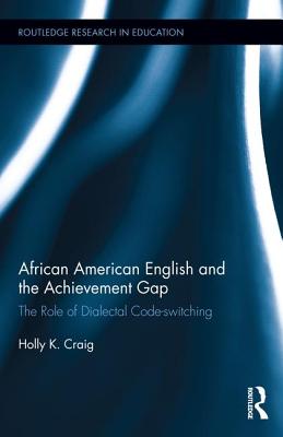 African American English and the Achievement Gap: The Role of Dialectal Code Switching - Craig, Holly