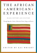 African American Experience: Black History and Culture Through Speeches, Letters, Editorials, Poems, Songs, and Stories