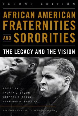 African American Fraternities and Sororities: The Legacy and the Vision - Brown, Tamara L (Editor), and Parks, Gregory S (Editor), and Phillips, Clarenda M (Editor)