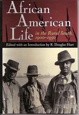 African American Life in the Rural South, 1900-1950: Volume 1 - Hurt, R Douglas, Professor, PH.D. (Editor)