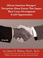 African-American Managers' Perceptions About Factors That Impact Their Career Development & Job Opportunities - Walton, Glenn H