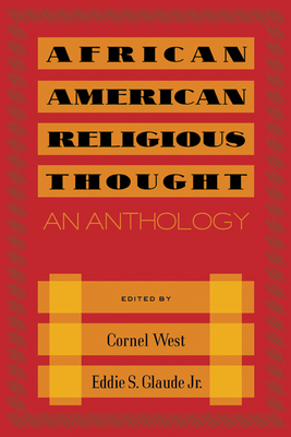 African American Religious Thought: An Anthology - West, Cornel (Editor), and Glaude Jr, Eddie S (Editor)