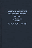 African American Slave Narratives: An Anthology [3 Volumes]