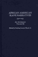 African American Slave Narratives: An Anthology Volume III
