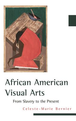African American Visual Arts: From Slavery to the Present - Bernier, Celeste-Marie, Professor