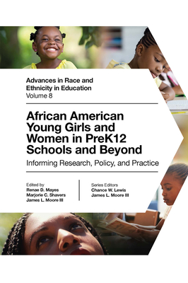 African American Young Girls and Women in Prek12 Schools and Beyond: Informing Research, Policy, and Practice - Mayes, Renae D (Editor), and Shavers, Marjorie C (Editor), and Moore III, James L (Editor)