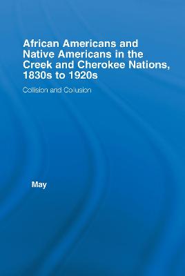 African Americans and Native Americans in the Cherokee and Creek Nations, 1830s-1920s: Collision and Collusion - May, Katja