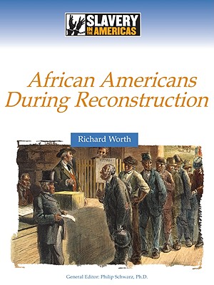 African Americans During Reconstruction - Worth, Richard, and Schwarz, Philip (Editor)