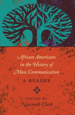 African Americans in the History of Mass Communication: A Reader - Copeland, David, and Naeemah, Clark (Editor)