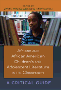 African and African American Children's and Adolescent Literature in the Classroom: A Critical Guide