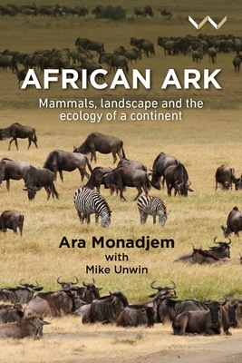 African Ark: Mammals, Landscape and the Ecology of a Continent - Monadjem, Ara, Dr., and Unwin, Mike