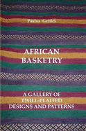 African Basketry: A Gallery of Twill-Plaited Designs and Patterns