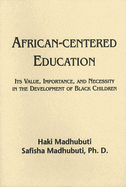 African-Centered Education: Its Value, Importance, and Necessity in the Development of Black Children