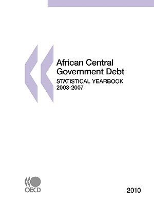 African Central Government Debt Statistical Yearbook: 2003-2007 (2010) - Organization for Economic Cooperation and Development (Editor)