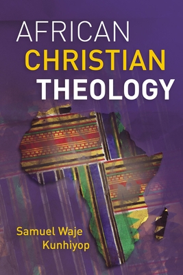 African Christian Theology - Kunhiyop, Samuel Waje